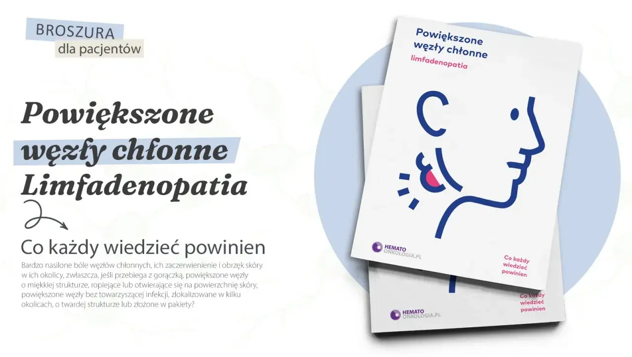 Broszura dla pacjentów o powiększonych węzłach chłonnych (limfadenopatii). Opisuje objawy i kiedy należy się martwić.